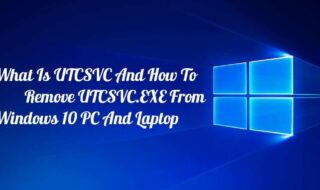 What Is UTCSVC And How To Remove UTCSVC.EXE From Windows 10