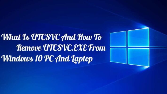 What Is UTCSVC And How To Remove UTCSVC.EXE From Windows 10